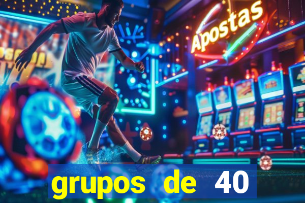 grupos de 40 dezenas da quina